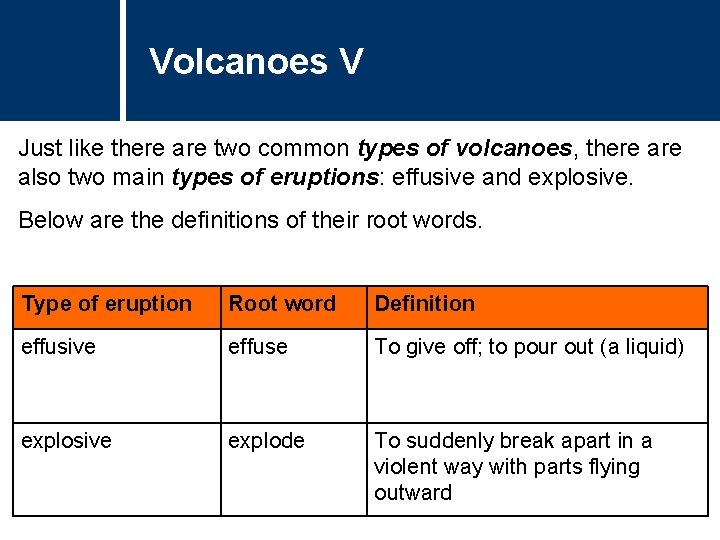 Volcanoes V Just like there are two common types of volcanoes, there also two