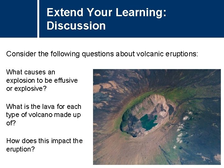 Extend Your Learning: Discussion Consider the following questions about volcanic eruptions: What causes an