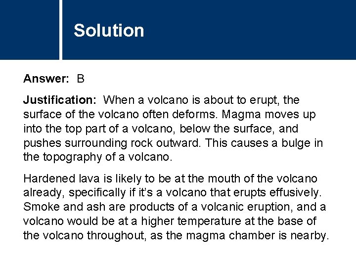 Solution Answer: B Justification: When a volcano is about to erupt, the surface of