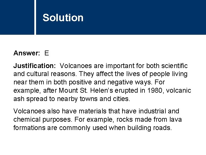 Solution Answer: E Justification: Volcanoes are important for both scientific and cultural reasons. They