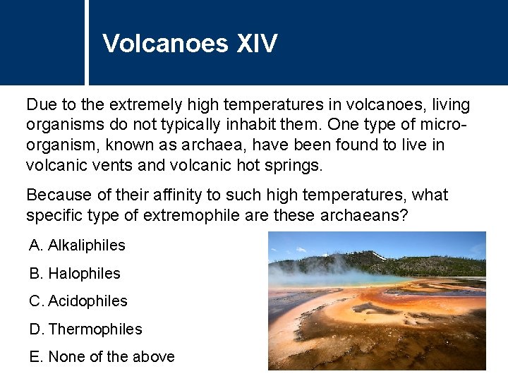 Volcanoes XIV Due to the extremely high temperatures in volcanoes, living organisms do not