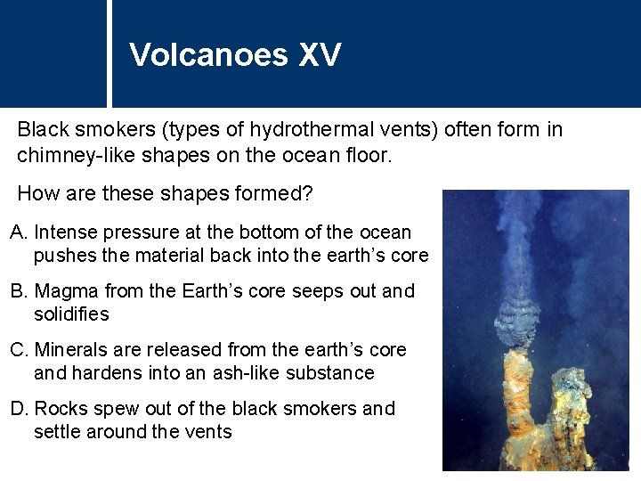 Volcanoes XV Black smokers (types of hydrothermal vents) often form in chimney-like shapes on