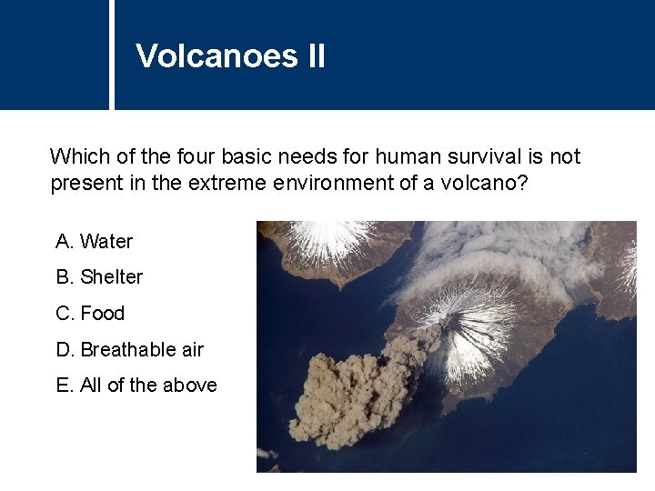 Volcanoes II Which of the four basic needs for human survival is not present