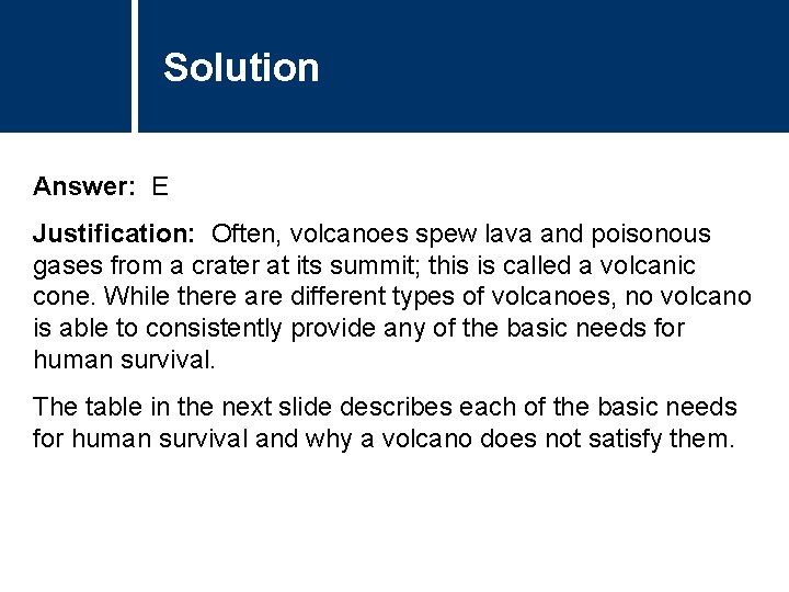 Solution Answer: E Justification: Often, volcanoes spew lava and poisonous gases from a crater