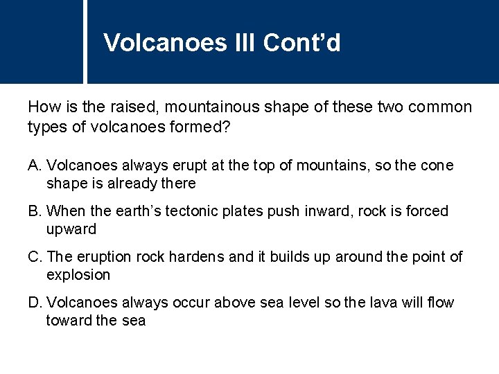 Volcanoes III Cont’d How is the raised, mountainous shape of these two common types