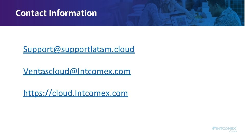 Contact Information Support@supportlatam. cloud Ventascloud@Intcomex. com https: //cloud. Intcomex. com 