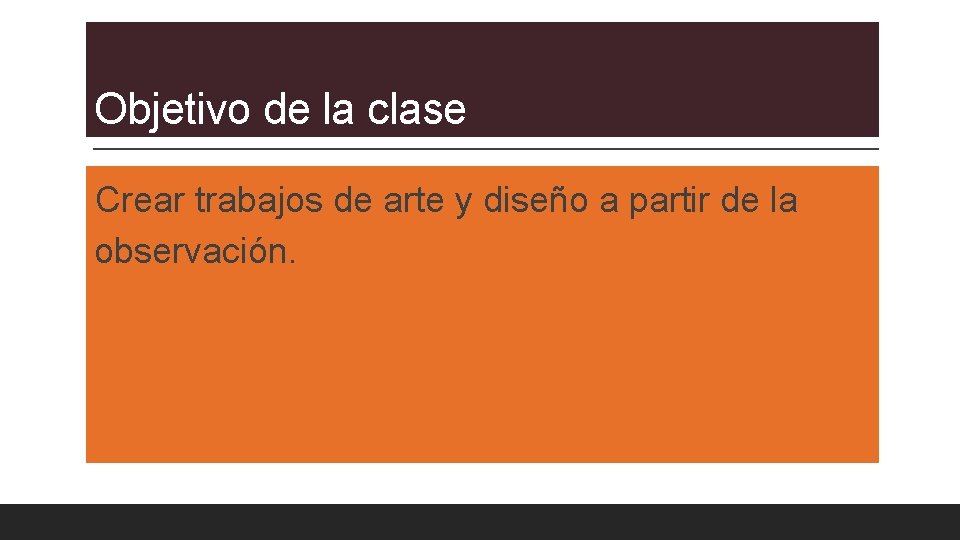 Objetivo de la clase Crear trabajos de arte y diseño a partir de la