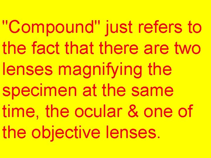 "Compound" just refers to the fact that there are two lenses magnifying the specimen