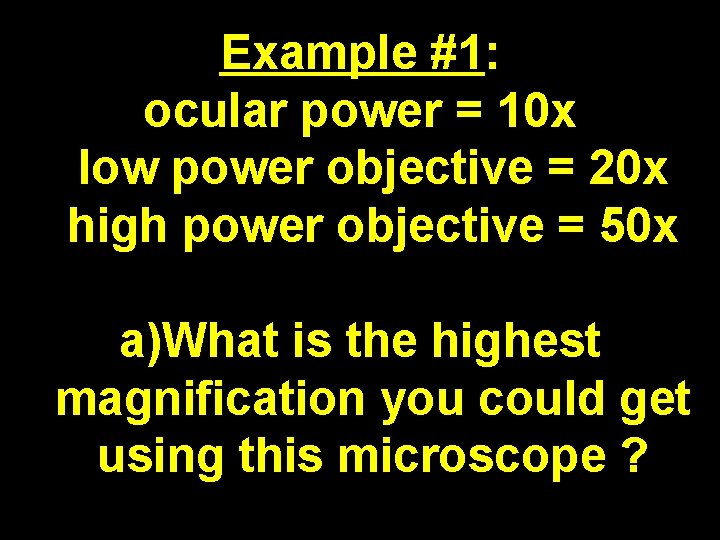 Example #1: ocular power = 10 x low power objective = 20 x high