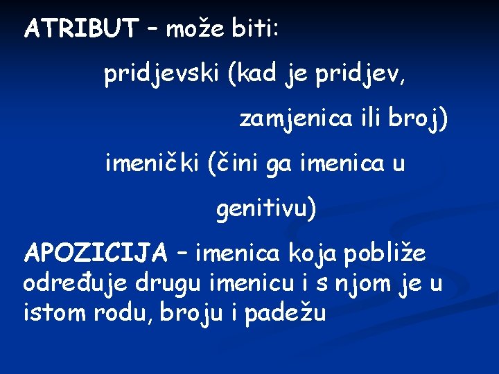 ATRIBUT – može biti: pridjevski (kad je pridjev, zamjenica ili broj) imenički (čini ga