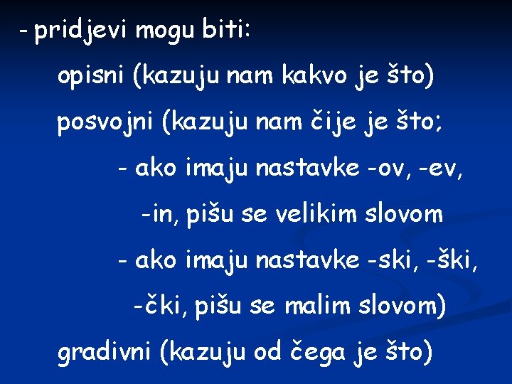 - pridjevi mogu biti: opisni (kazuju nam kakvo je što) posvojni (kazuju nam čije