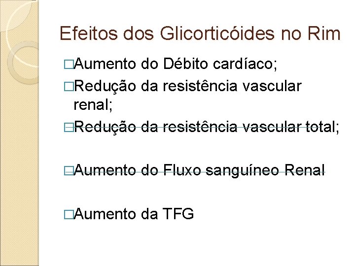 Efeitos dos Glicorticóides no Rim �Aumento do Débito cardíaco; �Redução da resistência vascular renal;