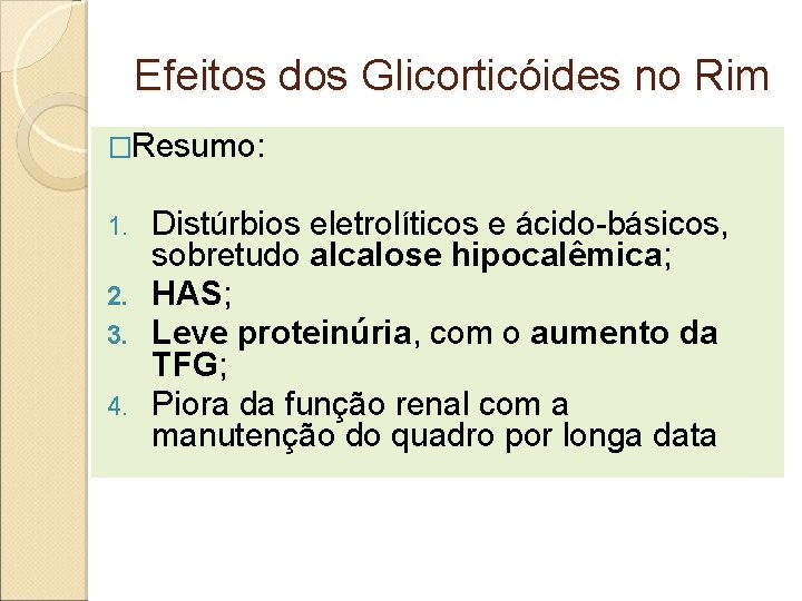 Efeitos dos Glicorticóides no Rim �Resumo: Distúrbios eletrolíticos e ácido-básicos, sobretudo alcalose hipocalêmica; 2.