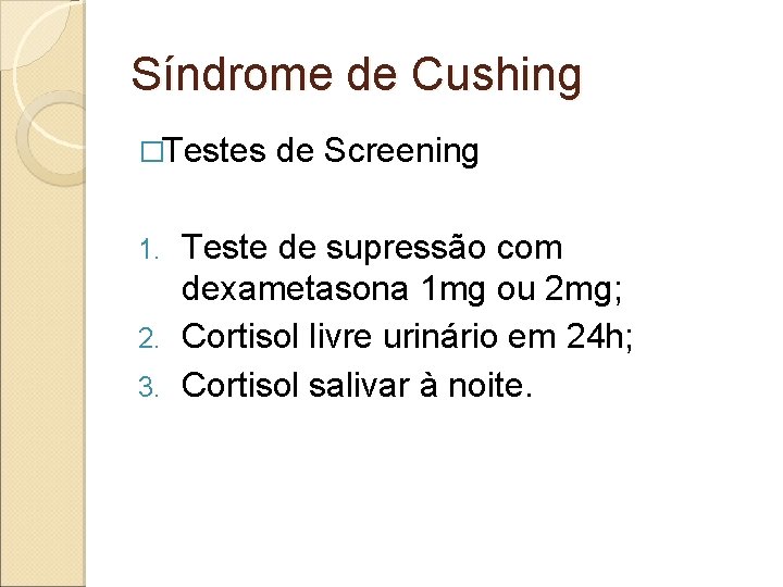 Síndrome de Cushing �Testes de Screening Teste de supressão com dexametasona 1 mg ou