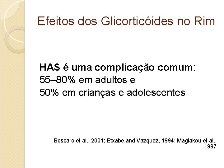 Efeitos dos Glicorticóides no Rim HAS é uma complicação comum: 55– 80% em adultos