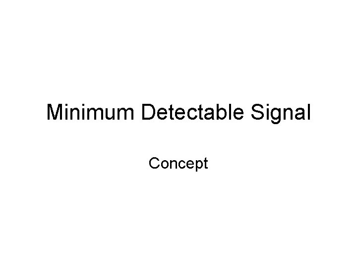 Minimum Detectable Signal Concept 