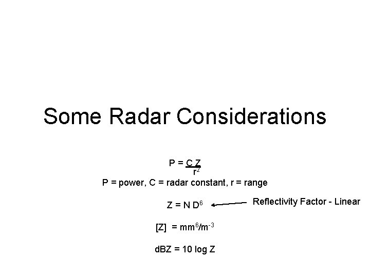 Some Radar Considerations P=CZ r 2 P = power, C = radar constant, r