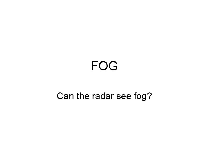 FOG Can the radar see fog? 