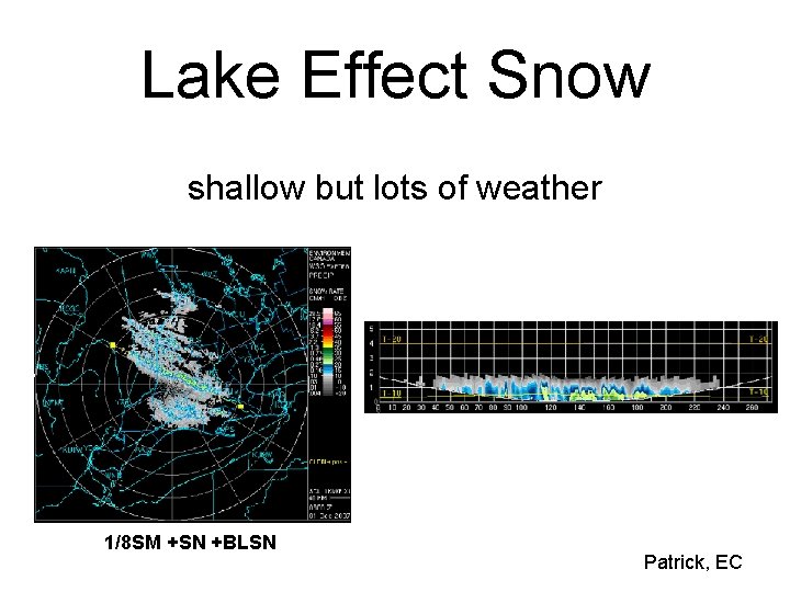 Lake Effect Snow shallow but lots of weather 1/8 SM +SN +BLSN Patrick, EC