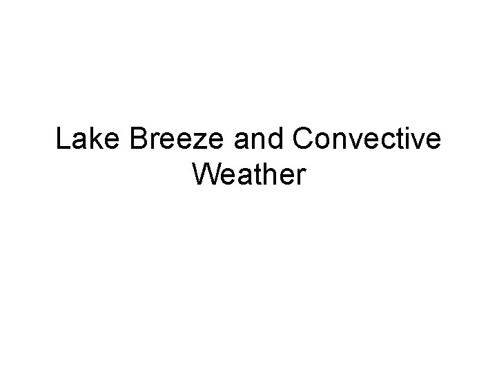 Lake Breeze and Convective Weather 