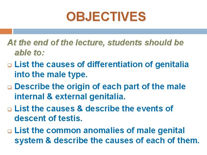 OBJECTIVES At the end of the lecture, students should be able to: q List