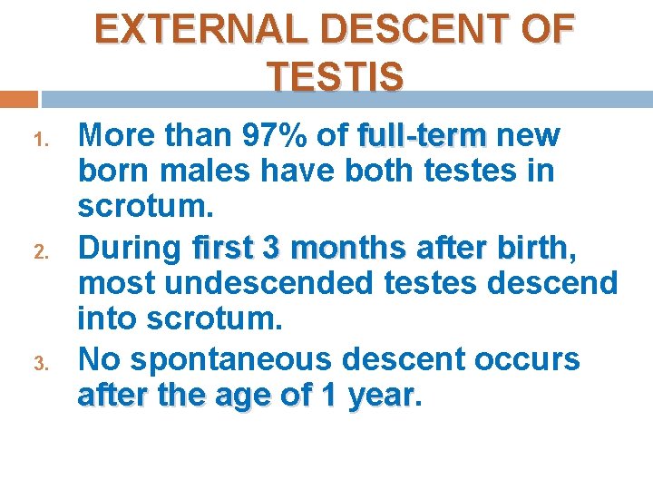 EXTERNAL DESCENT OF TESTIS 1. 2. 3. More than 97% of full-term new born