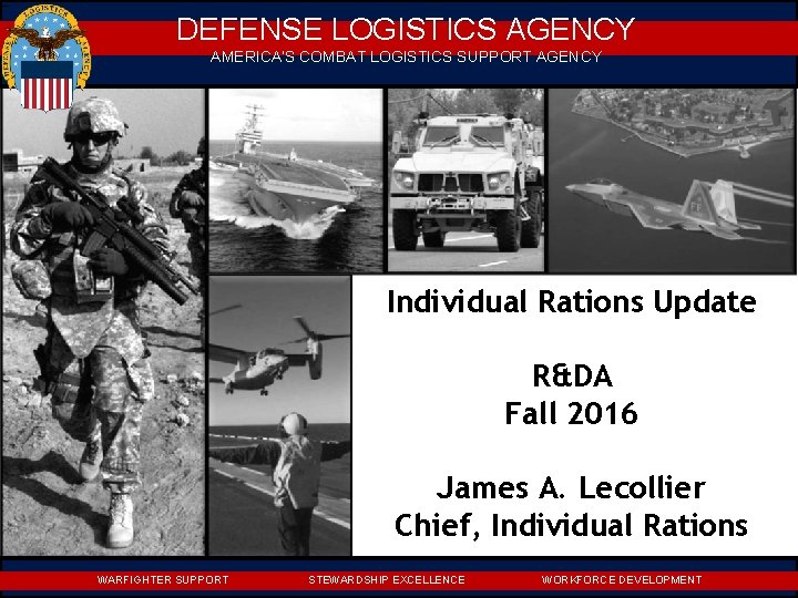 DEFENSE LOGISTICS AGENCY AMERICA’S COMBAT LOGISTICS SUPPORT AGENCY Individual Rations Update R&DA Fall 2016