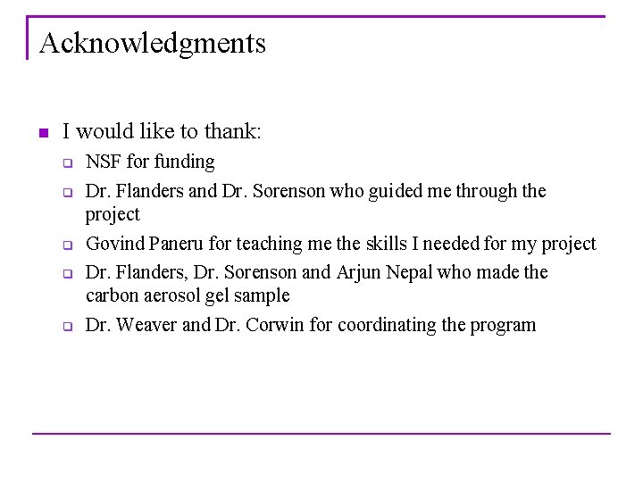 Acknowledgments n I would like to thank: q q q NSF for funding Dr.