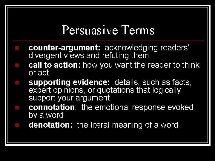 Persuasive Terms n n n counter-argument: acknowledging readers’ divergent views and refuting them call
