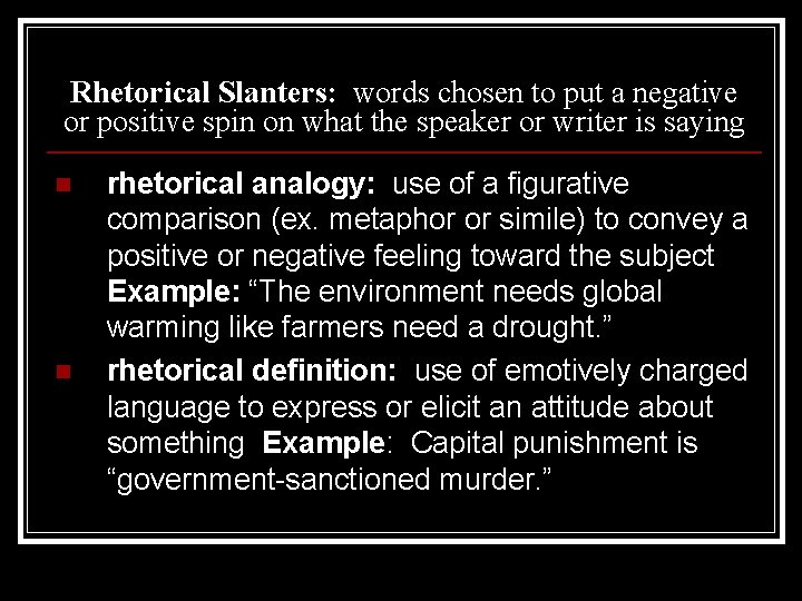 Rhetorical Slanters: words chosen to put a negative or positive spin on what the