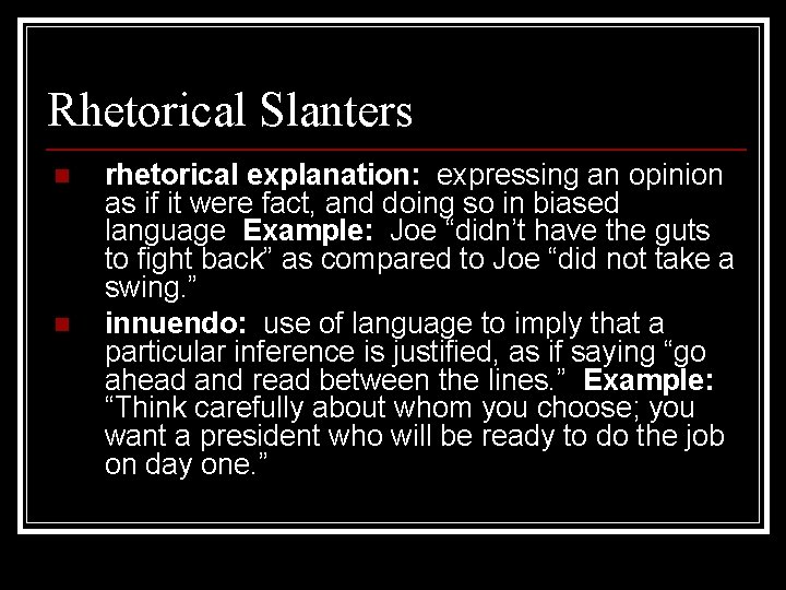 Rhetorical Slanters n n rhetorical explanation: expressing an opinion as if it were fact,