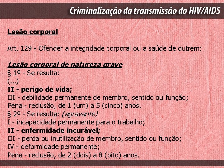 Lesão corporal Art. 129 - Ofender a integridade corporal ou a saúde de outrem: