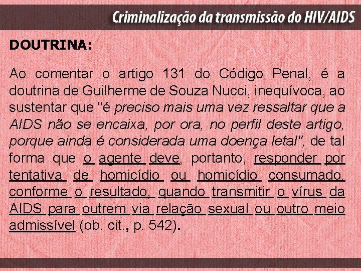 DOUTRINA: Ao comentar o artigo 131 do Código Penal, é a doutrina de Guilherme