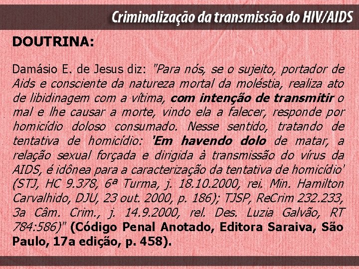 DOUTRINA: Damásio E. de Jesus diz: "Para nós, se o sujeito, portador de Aids