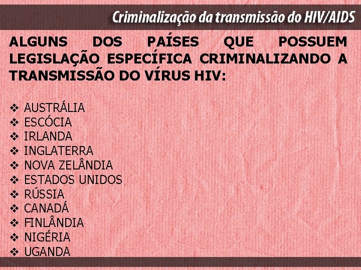 ALGUNS DOS PAÍSES QUE POSSUEM LEGISLAÇÃO ESPECÍFICA CRIMINALIZANDO A TRANSMISSÃO DO VÍRUS HIV: v