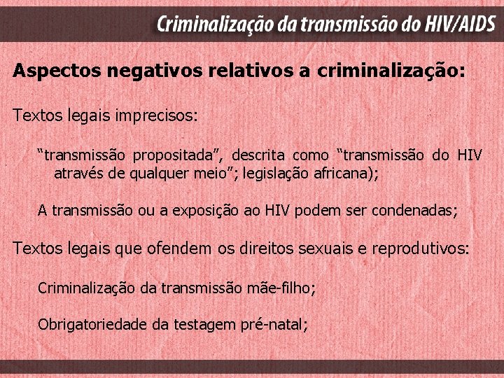 Aspectos negativos relativos a criminalização: Textos legais imprecisos: “transmissão propositada”, descrita como “transmissão do