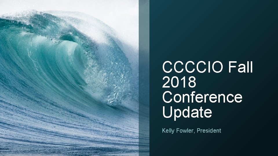 CCCCIO Fall 2018 Conference Update Kelly Fowler, President 