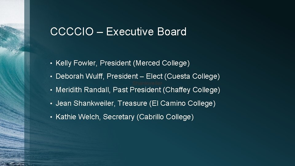 CCCCIO – Executive Board • Kelly Fowler, President (Merced College) • Deborah Wulff, President