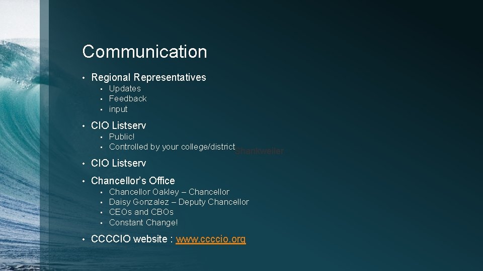 Communication • Regional Representatives • • Updates Feedback input CIO Listserv • • Public!