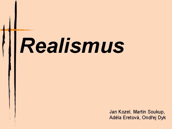 Realismus Jan Kozel, Martin Soukup, Adéla Eretová, Ondřej Dyk 