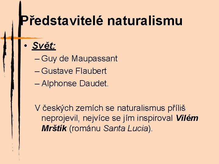 Představitelé naturalismu • Svět: – Guy de Maupassant – Gustave Flaubert – Alphonse Daudet.