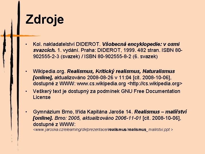 Zdroje • Kol. nakladatelství DIDEROT. Všobecná encyklopedie: v osmi svazcích. 1. vydání. Praha: DIDEROT,