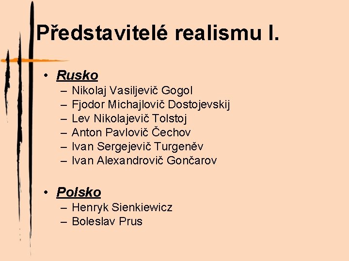 Představitelé realismu I. • Rusko – – – Nikolaj Vasiljevič Gogol Fjodor Michajlovič Dostojevskij