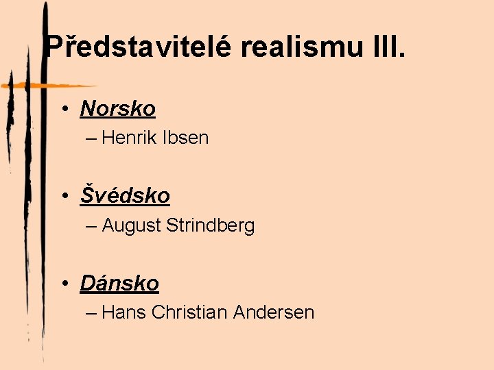 Představitelé realismu III. • Norsko – Henrik Ibsen • Švédsko – August Strindberg •