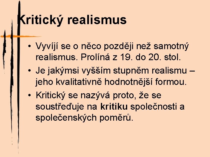 Kritický realismus • Vyvíjí se o něco později než samotný realismus. Prolíná z 19.