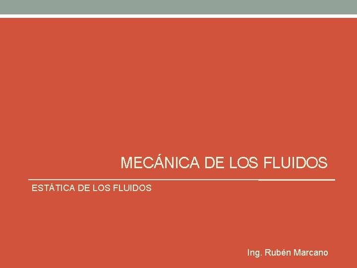 MECÁNICA DE LOS FLUIDOS ESTÁTICA DE LOS FLUIDOS Ing. Rubén Marcano 