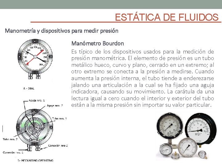 ESTÁTICA DE FLUIDOS Manometría y dispositivos para medir presión Manómetro Bourdon Es típico de