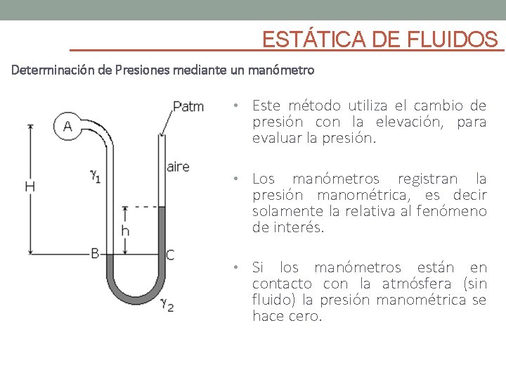 ESTÁTICA DE FLUIDOS Determinación de Presiones mediante un manómetro • Este método utiliza el