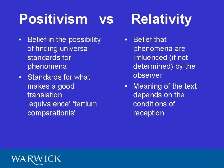 Positivism vs • Belief in the possibility of finding universal standards for phenomena •