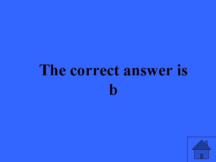 The correct answer is b 